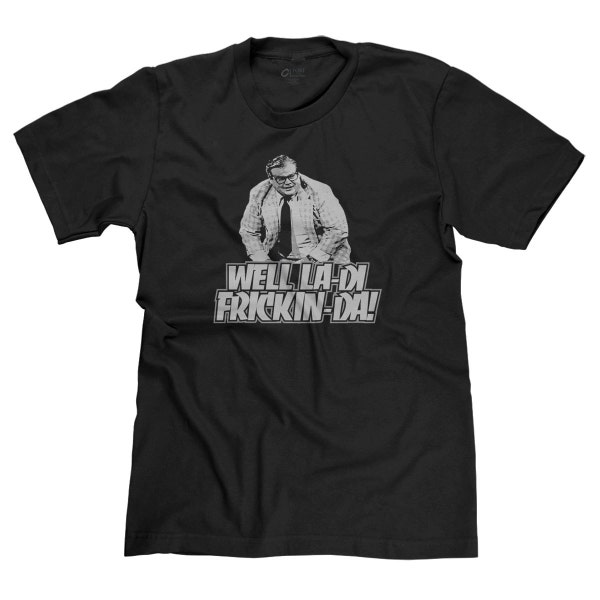 Well La-Di-Frickin' Da! Chris Farley SNL Matt Foley Motivational Speaker Funny Parody T-shirt Tee