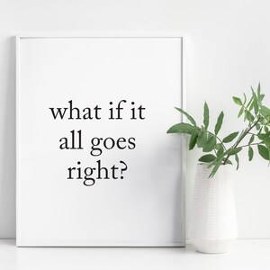 What if it all goes right print - Inspirational print - Motivational print - Home office decor - Quote print - Monochrome home decor