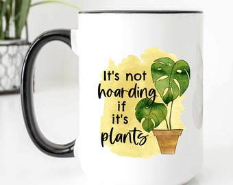 Not Hoarding if it's Plants - Printed Ceramic Mugs | Funny coffee mugs for her, crazy plant lady mug, plant lover gift ideas