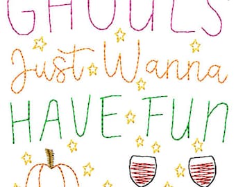 May include: Embroidered design featuring the text "Ghouls Just Wanna Have Fun" in orange, green, and pink thread. The design also includes two wine glasses, a pumpkin, and stars.