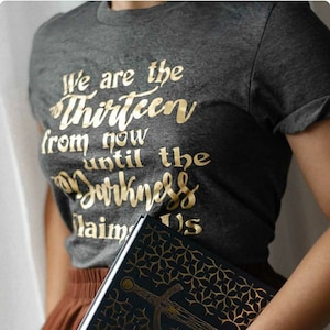 We are the Thirteen from now until the Darkness claims us, throne of Glass t-shirt, Kingdom of Ash, TOG image 1