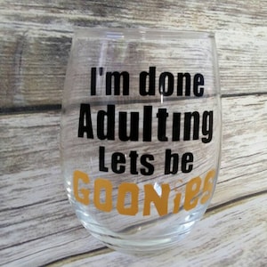 I'm done adulting let's be Goonies, Goonies wine glass, Adulting, Goonies, 80's kids, 80's movie, truffle shuffle, fandom, drinking vessel