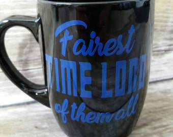 Fairest TIME LORD of them all mug, Doctor who, dr who cup, tardis, sonic screwdriver, london, bbc, Quote mug, Time lords