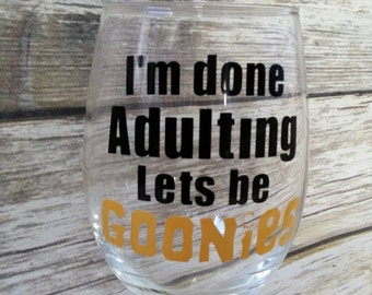 I'm done adulting let's be Goonies, Goonies wine glass, Adulting, Goonies, 80's kids, 80's movie, truffle shuffle, fandom, drinking vessel