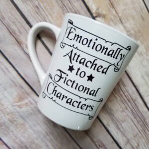 Emotionally attached to fictional characters mug