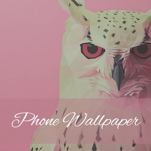 May include: A geometric owl design with red eyes and a pink background. The words "Phone Wallpaper" are written in white script across the bottom of the image. The owl is made up of many small triangles.