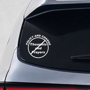 Policy and Change, Thoughts and Prayers, Activist Sticker, Activist Decal, Political Sticker, Political Decals, Reform Decal, Reform Sticker