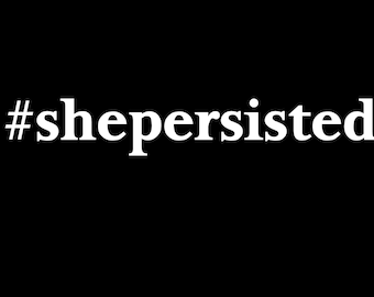 Feminist Decal, She Persisted, Feminist Gift, She Persisted Decal, Nevertheless She Persisted, Feminist Sticker, Vinyl Decal, Feminism