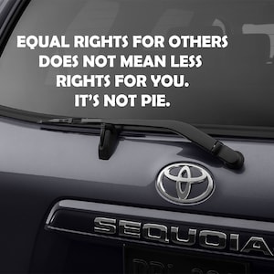 Equality Decal, Equal Rights Decal, Equality Sticker, Equality Bumper Sticker, AntiTrump Decal, Equal Rights Does Not Mean Less Rights