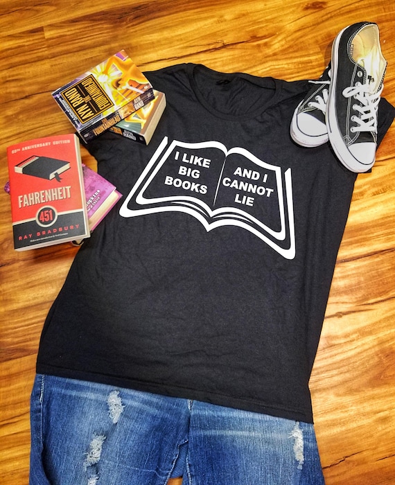I Like Big Books And I Cannot Lie Shirt Bookworm Gift I Like Big Books And I Cannot Lie Shirt Bookworm Gift