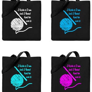May include: Four black tote bags with white handles. Each bag features a different coloured yarn ball and crochet hook with the text "I have a 9 mm and I know how to use it".