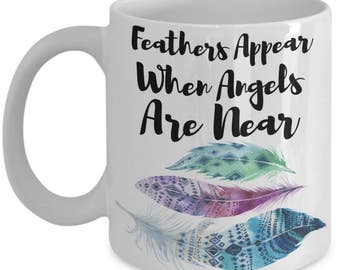 Feathers Appear When Angels Are Near - Mug - Messages - Signs - Inspirational - Coffee Mug - Gifts