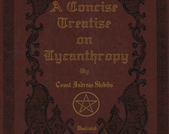 A Concise Treatise on Lycanthropy, Special Hardcover Illustrated Edition, Werewolf, Wolfman, Original Work by Count Andreas Shibilis