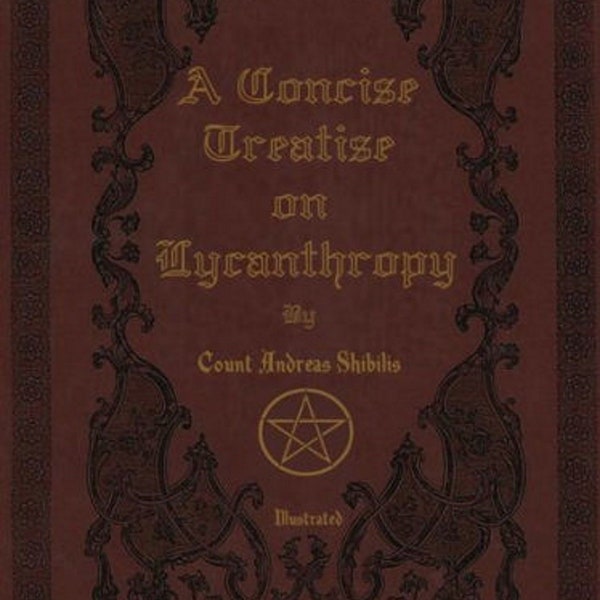 A Concise Treatise on Lycanthropy, Special Hardcover Illustrated Edition, Werewolf, Wolfman, Original Work by Count Andreas Shibilis