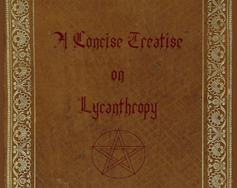 A Concise Treatise on Lycanthropy, Werewolf, Wolfman, Exclusive Reprint of Original Work by Count Andreas Shibilis, PLUS a Gift Bookmark