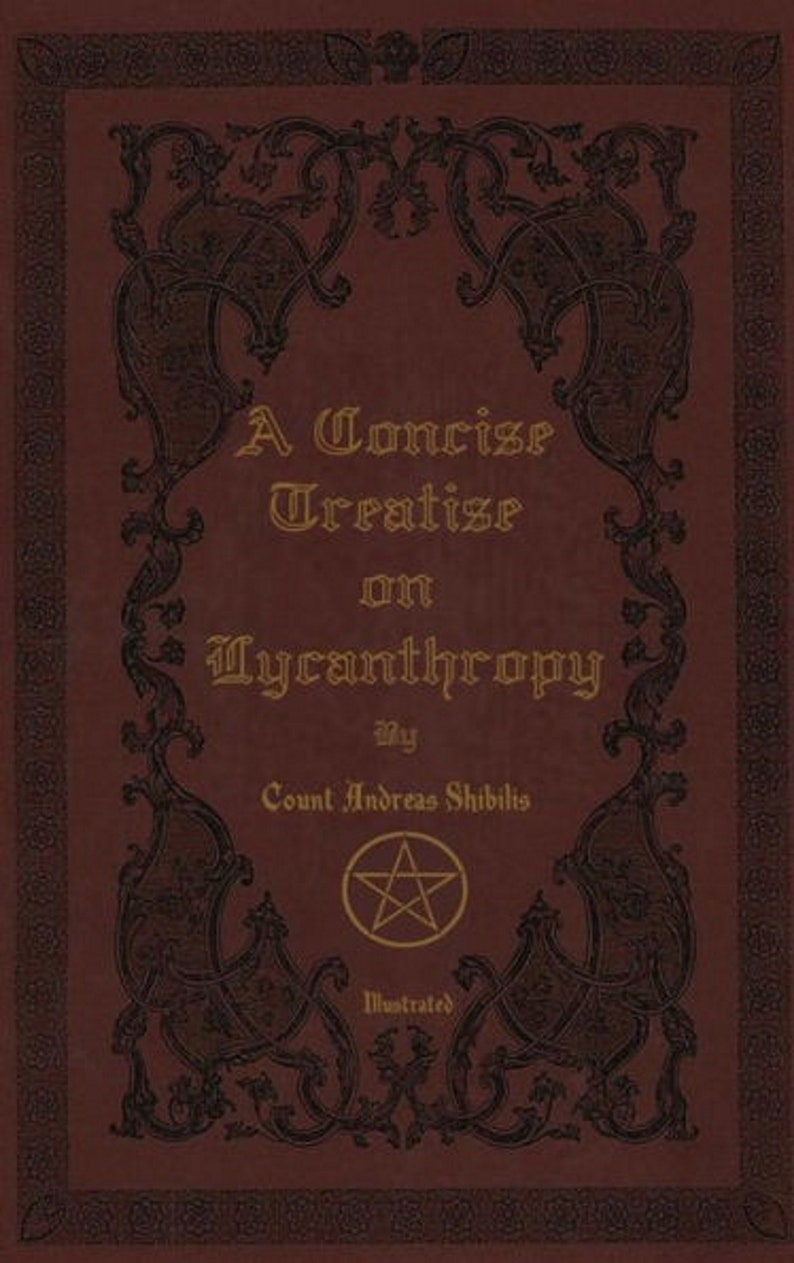 A Concise Treatise on Lycanthropy, Special Hardcover Illustrated Edition, Werewolf, Wolfman, Original Work by Count Andreas Shibilis