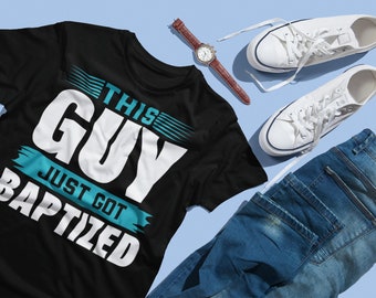 This Guy just got Baptized Shirt Christian Shirts Baptism