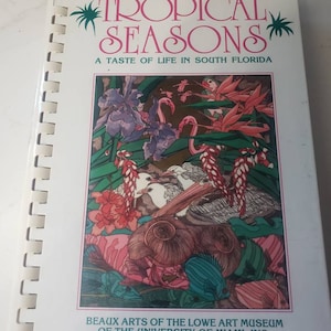 Tropical Seasons Spiral Cookbook A Taste of Life in South Florida Beaux Arts of The Lowe Art Museum University of Miami 1992 1st printing