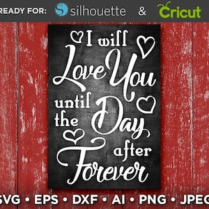 I Will Love You Forever SVG - Valentines Decor SVG - Heart Svg - Valentines Day Decor - Love You Until The Day After Forever - 1507