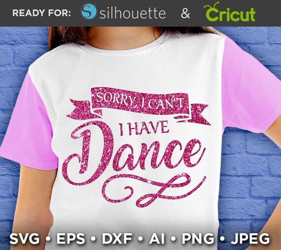 Download Sorry I Cant I Have Dance Svg Dance Shirt Svg Dance Svg Etsy