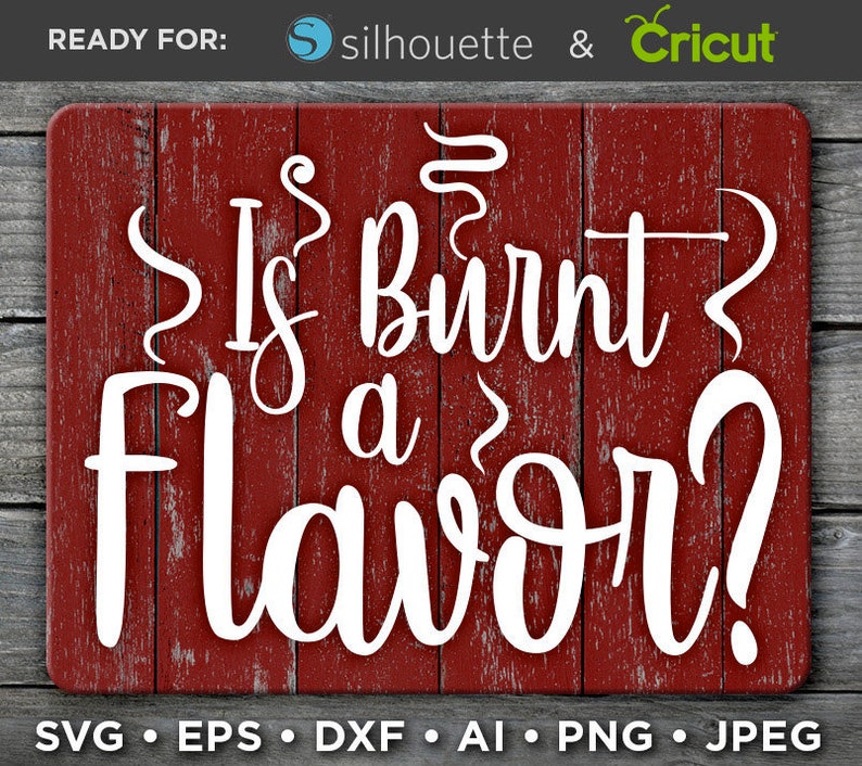 Download Is Burnt a Flavor SVG Funny Farmhouse Kitchen Home Decor ...