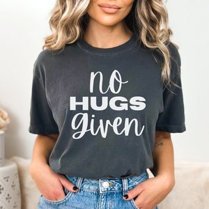 No Hugs Given, No Hugs Shirt, Not a Hugger, Funny Anti-Social Shirt, Sarcastic Hug Shirt, No Hugs Top, Before You Hug, Funny Hug Shirt Mom