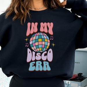 In My Disco Era Crewneck Sweatshirt, Retro Groovy Disco Women&#39;s Top, Retro 70s Disco Dance Ladies Sweatshirt, Disco Ball Crewneck