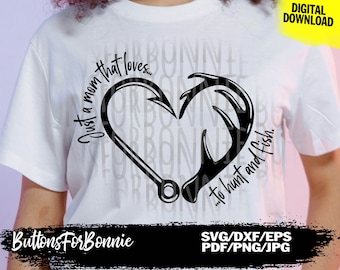 May include: Black and white graphic design featuring a heart shape made from a fishing hook and antlers. The text "Just a mom that loves... to hunt and fish" is written around the heart.