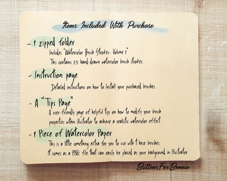 May include: A handwritten list of items included with a purchase of watercolour brush strokes. The list includes a zipped folder, an instruction page, a tips page, and a piece of watercolour paper. The text "Buttons For Bonnie" is at the bottom of the page.