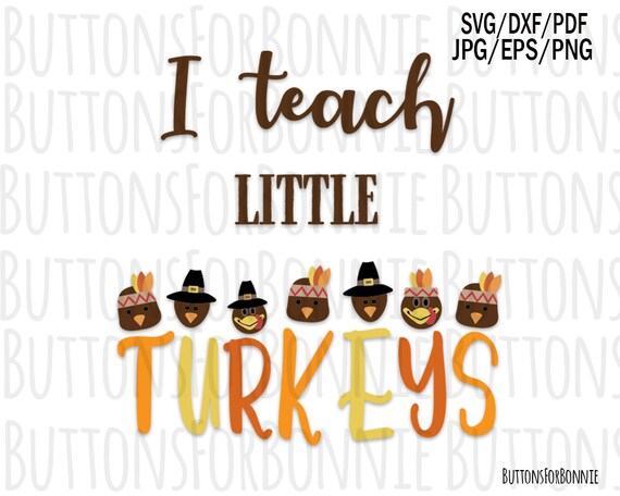 Download I Teach Little Turkeys Turkey Svg Teacher Thanksgiving Svg Etsy