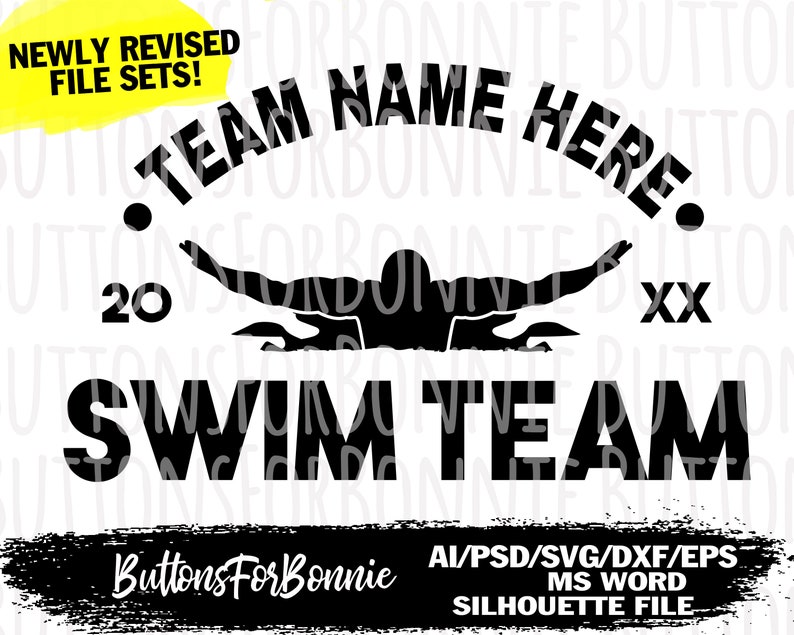 May include: Black and white silhouette of a swimmer with the text "TEAM NAME HERE." above and "SWIM TEAM" below. The numbers "20" and "XX" are on either side of the swimmer. The text "NEWLY REVISED FILE SETS!" is at the top of the image. The text "Buttons For Bonnie" is at the bottom of the image. The text "AI/PSD/SVG/DXF/EPS MS WORD SILHOUETTE FILE" is also at the bottom of the image.