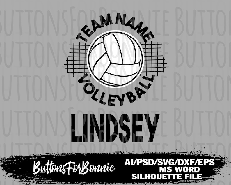 May include: Black and white graphic design featuring a volleyball with a net behind it. The text "Team Name" is above the volleyball and the text "Volleyball" is below the volleyball. The text "Lindsey" is below the volleyball and net. The text "Buttons For Bonnie" is at the bottom of the design.