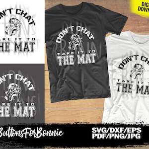 May include: A digital download of three wrestling-themed designs. Each design features a wrestler in a grapple with the text "Don't Chat Take It To The Mat". The designs are in black and white and are suitable for use on t-shirts, mugs, and other merchandise.