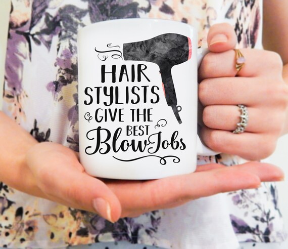 Hair Stylists Give The Best Blowjobs Hair Stylist Mug Etsy