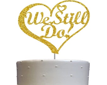 We Still Do Anniversary Cake Topper (Double Sided Glitter ) Wedding Anniversary Decorations Wedding Vow Renewal Cake Topper