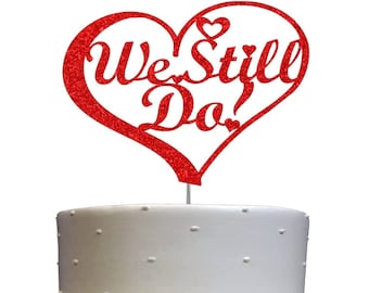 We Still Do Anniversary Cake Topper (Double Sided Glitter ) Wedding Anniversary Decorations Wedding Vow Renewal Cake Topper