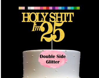 25th Birthday Cake Topper | Holy Shit I'm 25 | Funny Birthday Party Humorous Decor | Milestone Birthday | Age 25 Party Supplies | Number 25