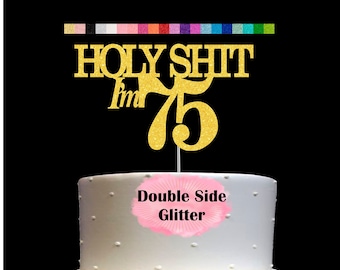 75th Birthday Cake Topper | Holy Shit I'm 75 | Funny Birthday Party Humorous Decor | Milestone Birthday | Age 75 Party Supplies | Number 75