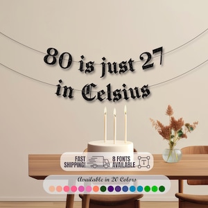 80 is Just 27 in Celsius Banner, Funny 80th Birthday Banner, Glitter Birthday Party Decoration, 80th Birthday Decor