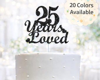 25 Years Loved Cake Topper | 25th Birthday Cake Topper | 25th Anniversary Decorations | Number 25 Age 25 | Anniversary Party Supplies
