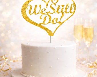 We Still Do Anniversary Cake Topper (Double Sided Glitter ) Wedding Anniversary Decorations Wedding Vow Renewal Cake Topper