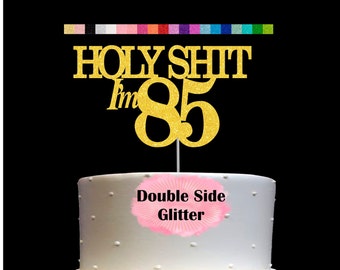 85th Birthday Cake Topper | Holy Shit I'm 85 | Funny Birthday Party Humorous Decor | Milestone Birthday | Age 85 Party Supplies | Number 85