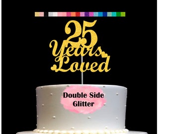 25 Years Loved Cake Topper | 25th Birthday Cake Topper | 25th Anniversary Decorations | Number 25 Age 25 | Anniversary Party Supplies