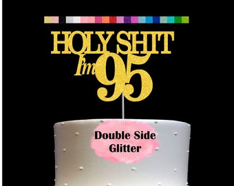 95th Birthday Cake Topper | Holy Shit I'm 95 | Funny Birthday Party Humorous Decor | Milestone Birthday | Age 95 Party Supplies | Number 95