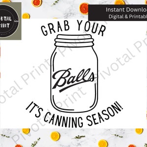 May include: Black and white illustration of a mason jar with the text "Grab Your Balls It's Canning Season!"  The jar has the word "Balls" written on it.
