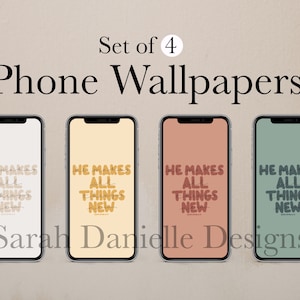 May include: Set of four phone wallpapers with the text "He Makes All Things New" in a variety of colors. The wallpapers are displayed on smartphones with different background colors, including cream, peach, terracotta, and sage green.