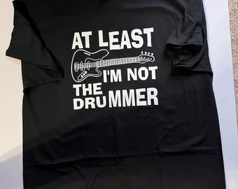 At least I'm not the drummer t-shirt