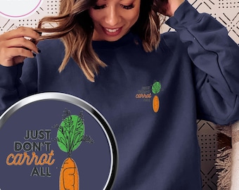 Carrot Sweatshirt, Embroidered Food Sweater, Don't Care At All = Don't Carrot All, Cute Veggie Embroidery, Unique Embroidery Crewneck, Vegan
