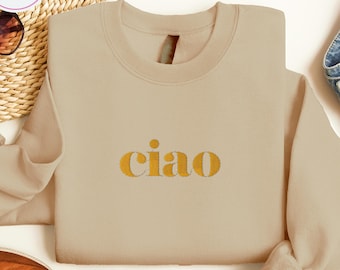 Ciao Embroidered Sweatshirt: Italian Saying Sweatshirt, Italy Lover Crewneck, Ciao Embroidery