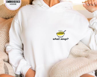 What Soup Embroidered Hoodie: Funny Saying Jumper, Embroidered Soup Sweatshirt, What's Up Embroidery